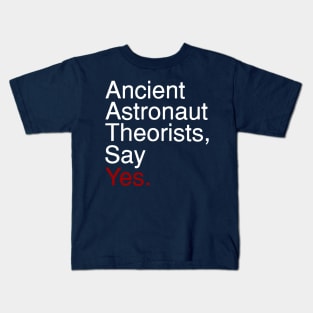 Ancient Astronaut Theorists, Say Yes. (Old Text) Kids T-Shirt